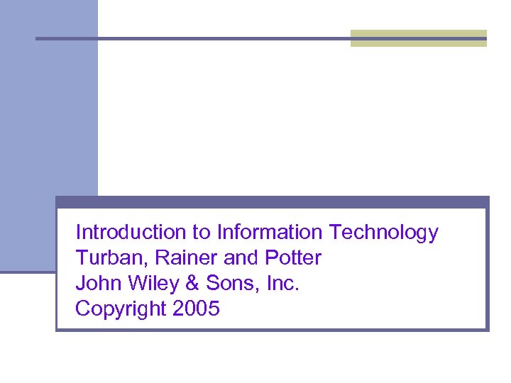 Introduction to Information Technology Turban, Rainer and Potter John Wiley & Sons, Inc. Copyright