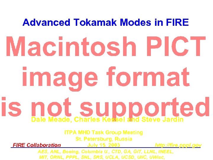 Advanced Tokamak Modes in FIRE Dale Meade, Charles Kessel and Steve Jardin ITPA MHD