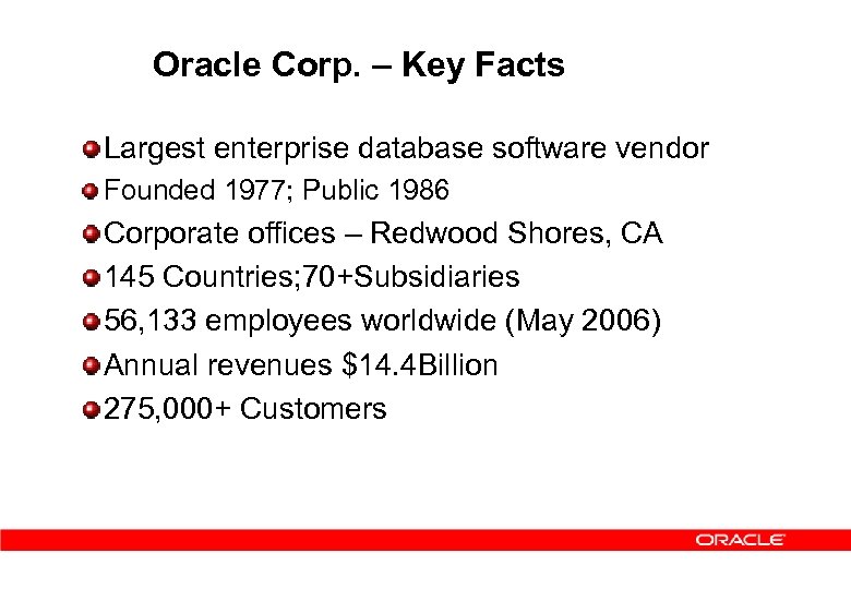 Oracle Corp. – Key Facts Largest enterprise database software vendor Founded 1977; Public 1986