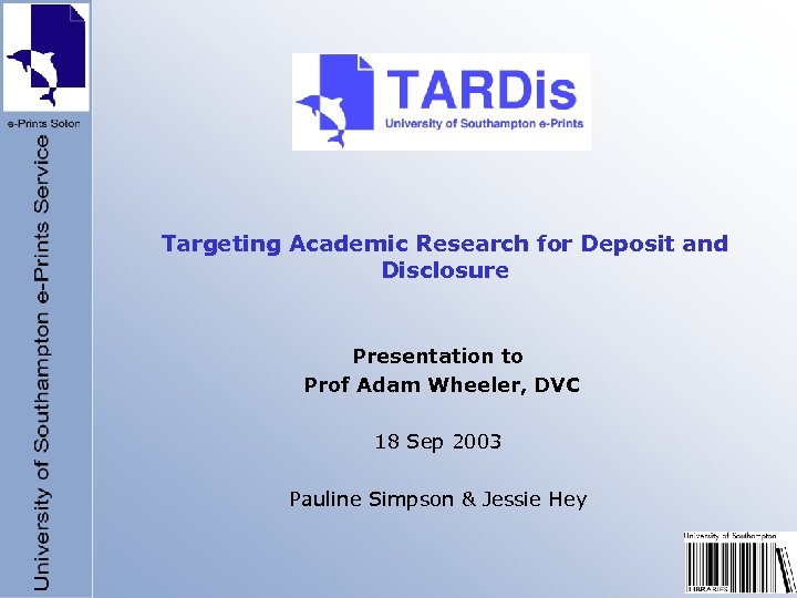 Targeting Academic Research for Deposit and Disclosure Presentation to Prof Adam Wheeler, DVC 18