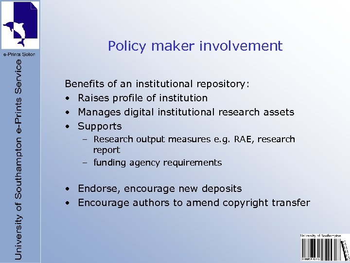 Policy maker involvement Benefits of an institutional repository: • Raises profile of institution •