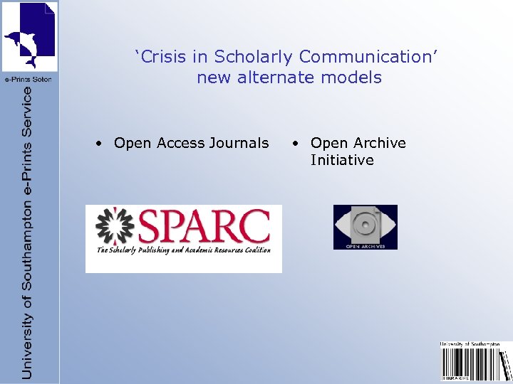 ‘Crisis in Scholarly Communication’ new alternate models • Open Access Journals • Open Archive
