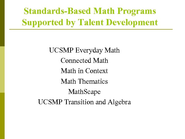 Standards-Based Math Programs Supported by Talent Development UCSMP Everyday Math Connected Math in Context