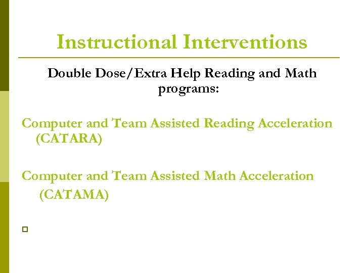 Instructional Interventions Double Dose/Extra Help Reading and Math programs: Computer and Team Assisted Reading