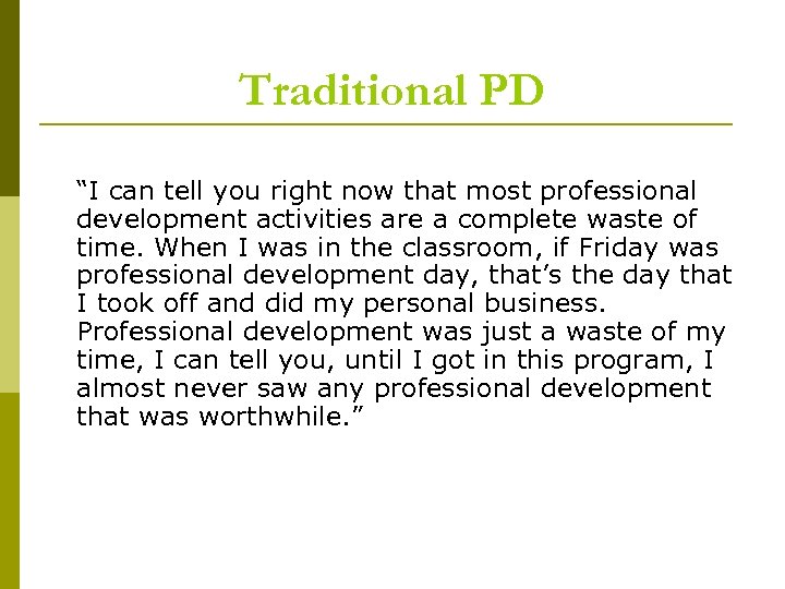 Traditional PD “I can tell you right now that most professional development activities are