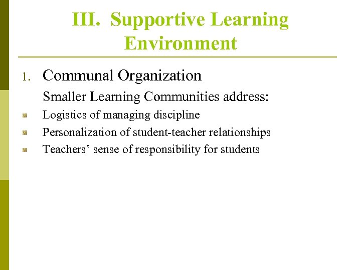 III. Supportive Learning Environment 1. Communal Organization Smaller Learning Communities address: Logistics of managing