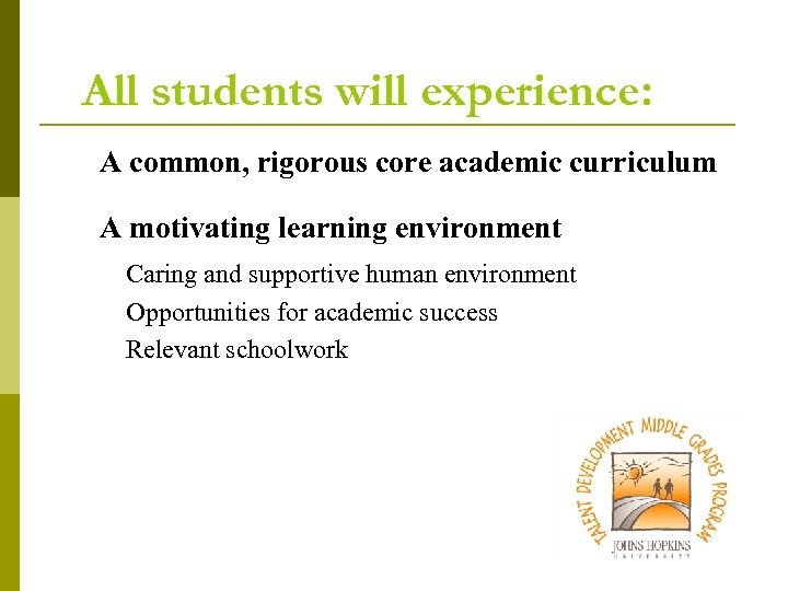 All students will experience: A common, rigorous core academic curriculum A motivating learning environment