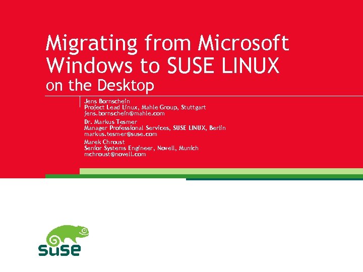 Migrating from Microsoft Windows to SUSE LINUX on the Desktop Jens Bornschein Project Lead