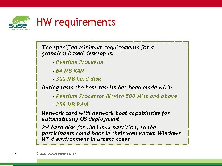 HW requirements The specified minimum requirements for a graphical based desktop is: • Pentium