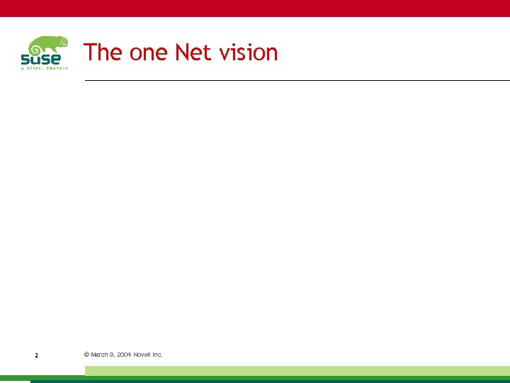The one Net vision 2 © March 9, 2004 Novell Inc. 