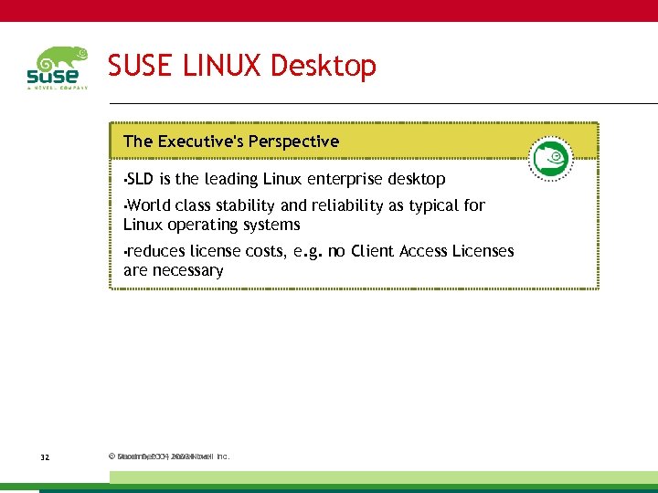 SUSE LINUX Desktop The Executive's Perspective • SLD is the leading Linux enterprise desktop