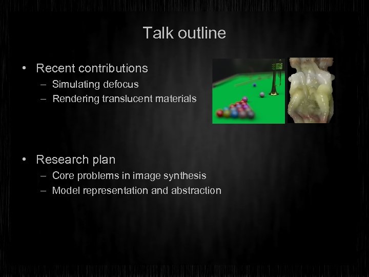 Talk outline • Recent contributions – Simulating defocus – Rendering translucent materials • Research