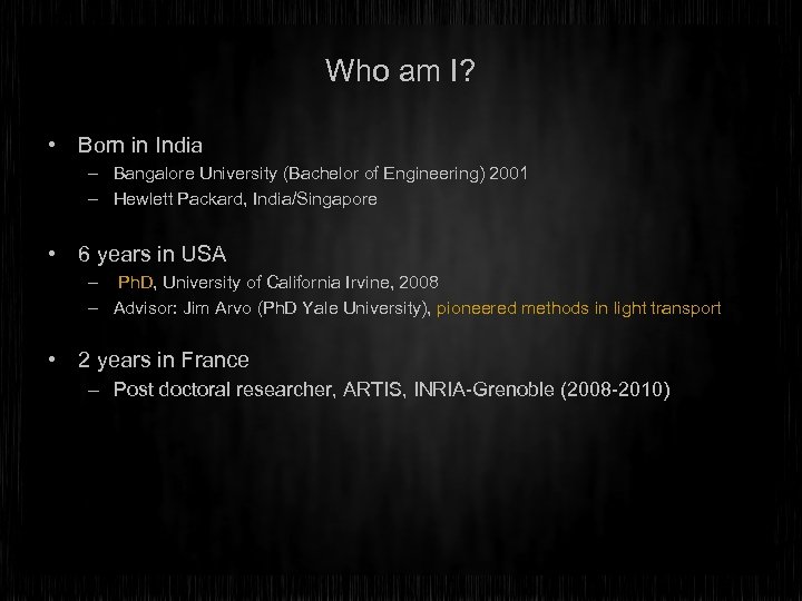 Who am I? • Born in India – Bangalore University (Bachelor of Engineering) 2001