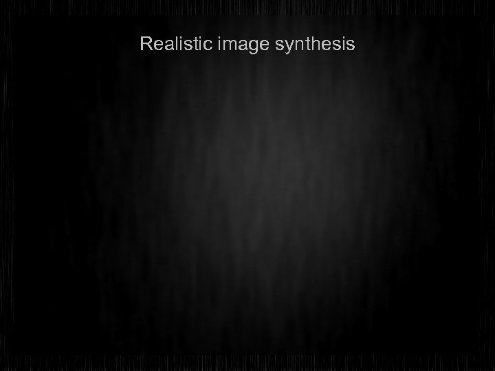 Realistic image synthesis 