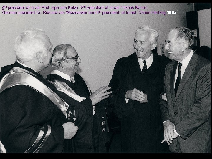 4 th president of Israel Prof. Ephraim Katzir, 5 th president of Israel Yitzhak