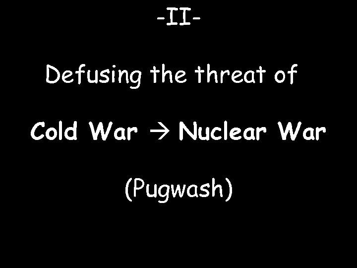 -IIDefusing the threat of Cold War Nuclear War (Pugwash) 