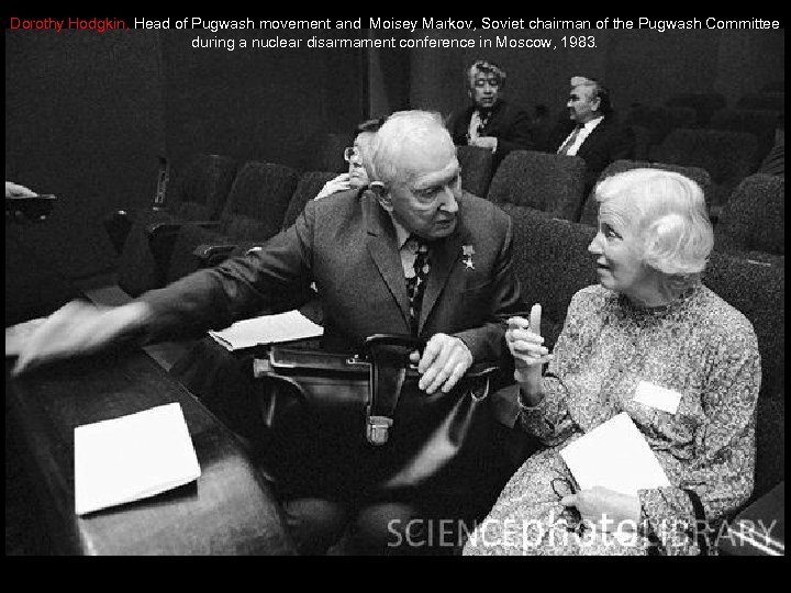 Dorothy Hodgkin, Head of Pugwash movement and Moisey Markov, Soviet chairman of the Pugwash
