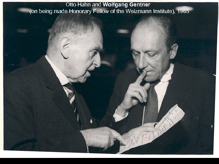 Otto Hahn and Wolfgang Gentner (on being made Honorary Fellow of the Weizmann Institute),