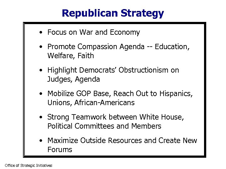 Republican Strategy • Focus on War and Economy • Promote Compassion Agenda -- Education,