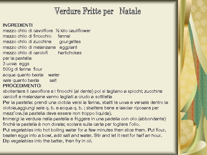 INGREDIENTI mezzo chilo di cavolfiore ½ kilo cauliflower mezzo chilo di finocchio fennel mezzo
