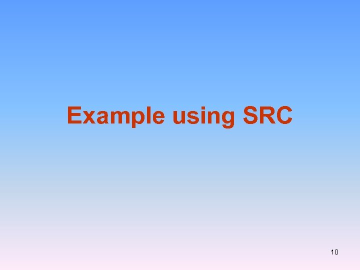 Example using SRC 10 