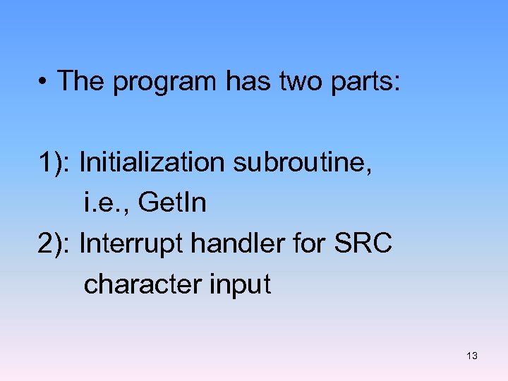  • The program has two parts: 1): Initialization subroutine, i. e. , Get.