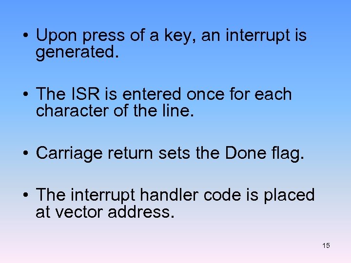  • Upon press of a key, an interrupt is generated. • The ISR
