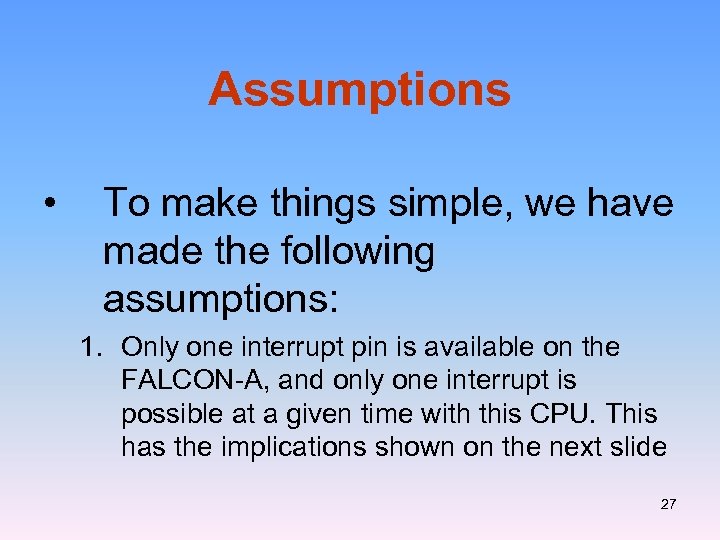 Assumptions • To make things simple, we have made the following assumptions: 1. Only