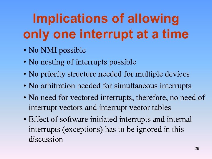 Implications of allowing only one interrupt at a time • No NMI possible •