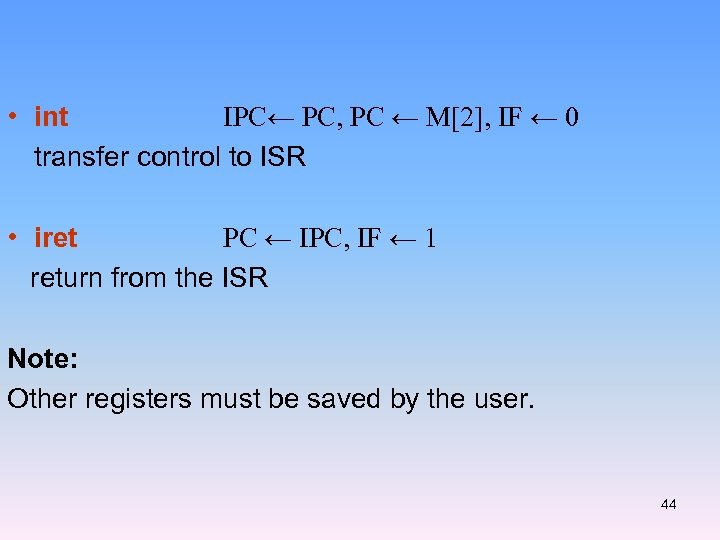  • int IPC← PC, PC ← M[2], IF ← 0 transfer control to