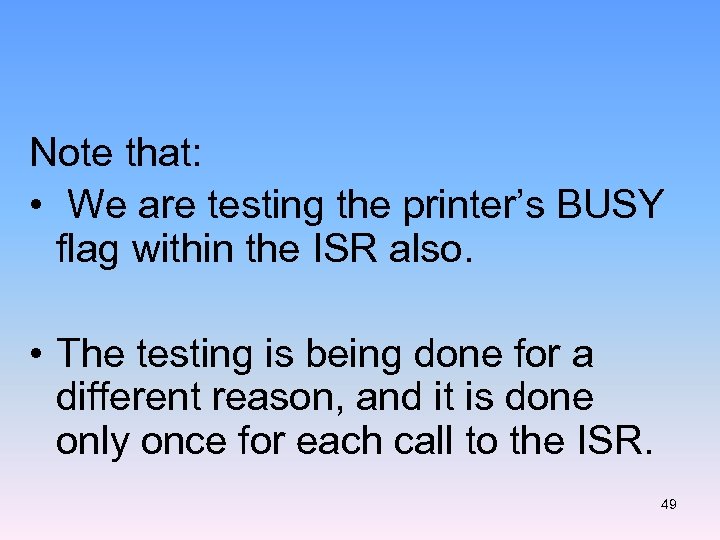 Note that: • We are testing the printer’s BUSY flag within the ISR also.