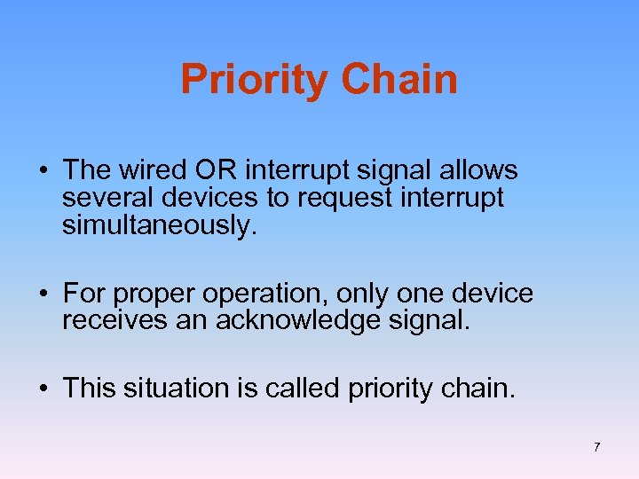 Priority Chain • The wired OR interrupt signal allows several devices to request interrupt