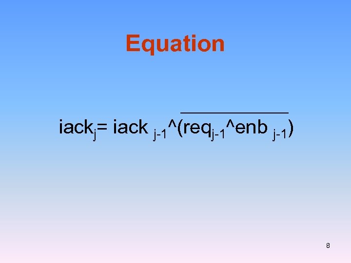 Equation iackj= iack j-1^(reqj-1^enb j-1) 8 