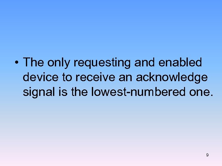  • The only requesting and enabled device to receive an acknowledge signal is