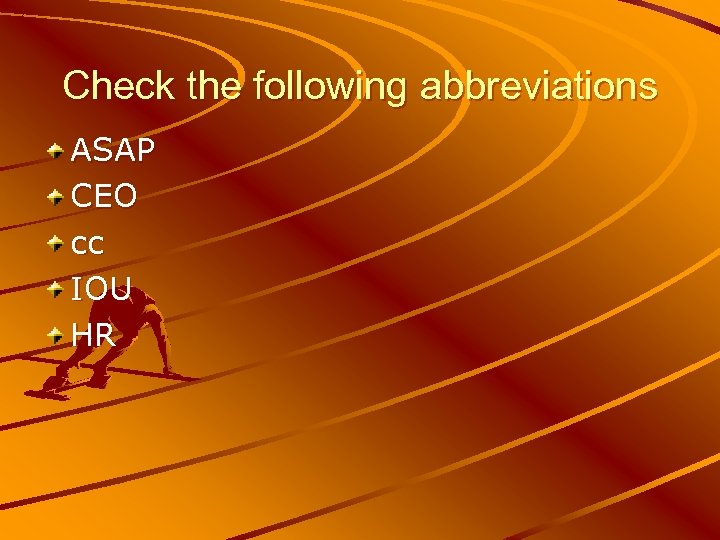 Check the following abbreviations ASAP CEO cc IOU HR 