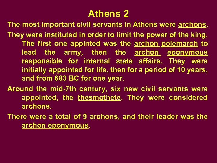 Athens 2 The most important civil servants in Athens were archons. They were instituted