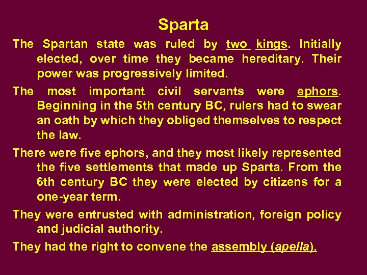 Sparta The Spartan state was ruled by two kings. Initially elected, over time they