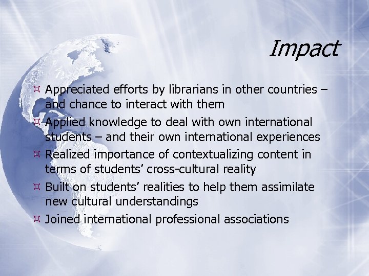 Impact Appreciated efforts by librarians in other countries – and chance to interact with