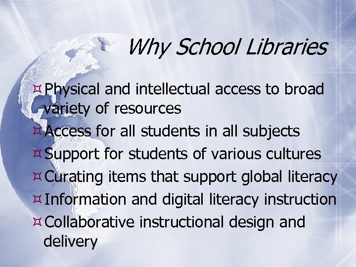 Why School Libraries Physical and intellectual access to broad variety of resources Access for