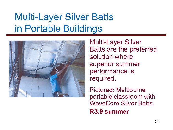 Multi-Layer Silver Batts in Portable Buildings Multi-Layer Silver Batts are the preferred solution where