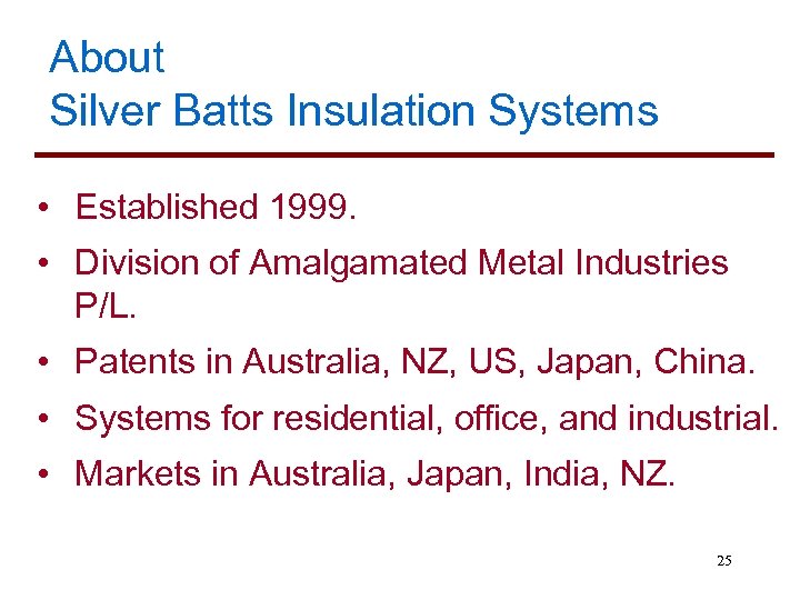 About Silver Batts Insulation Systems • Established 1999. • Division of Amalgamated Metal Industries