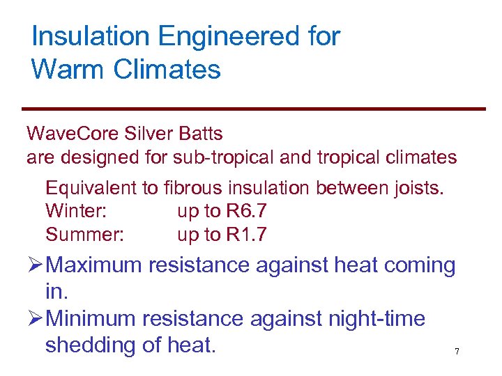 Insulation Engineered for Warm Climates Wave. Core Silver Batts are designed for sub-tropical and