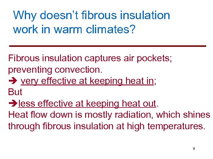Why doesn’t fibrous insulation work in warm climates? Fibrous insulation captures air pockets; preventing