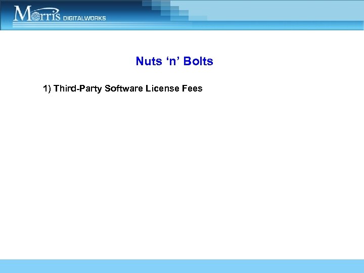 Nuts ‘n’ Bolts 1) Third-Party Software License Fees 