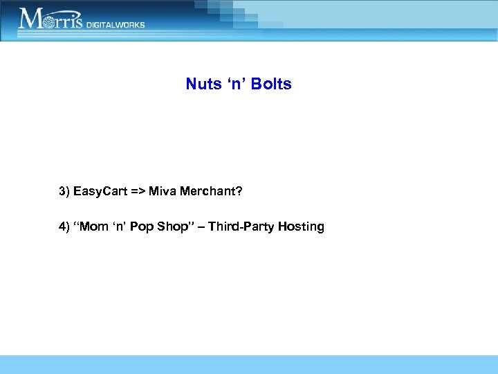 Nuts ‘n’ Bolts 3) Easy. Cart => Miva Merchant? 4) “Mom ‘n’ Pop Shop”