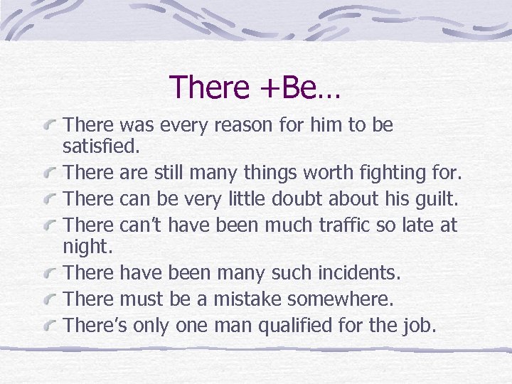 There +Be… There was every reason for him to be satisfied. There are still