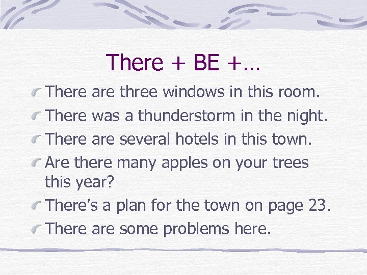 There + BE +… There are three windows in this room. There was a