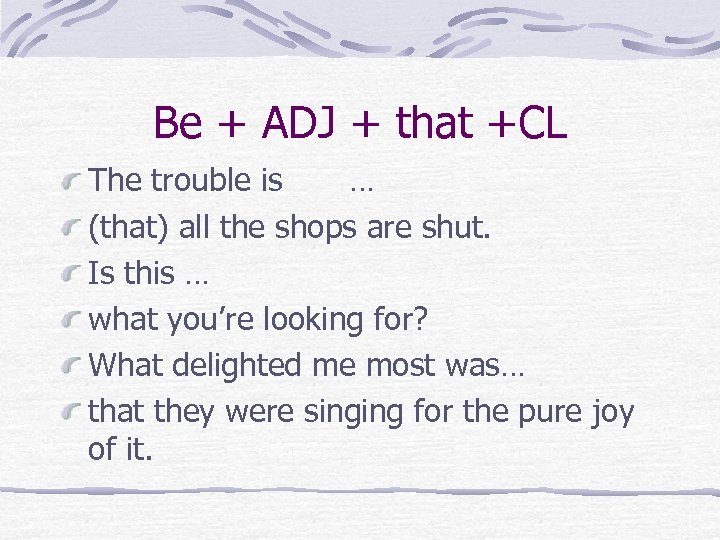 Be + ADJ + that +CL The trouble is … (that) all the shops