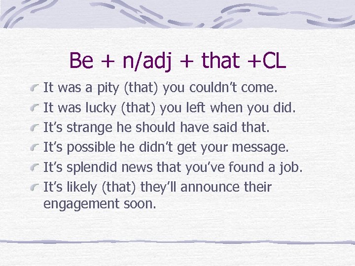 Be + n/adj + that +CL It was a pity (that) you couldn’t come.