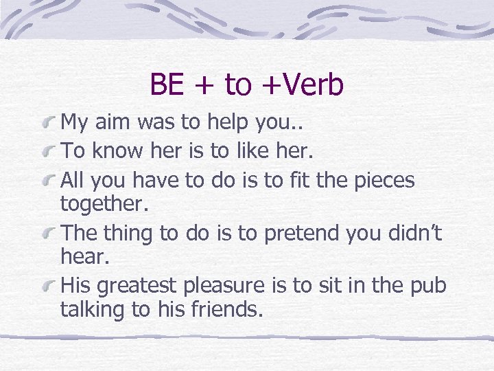 BE + to +Verb My aim was to help you. . To know her